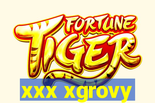 xxx xgrovy